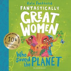 Fantastically Great Women Who Saved the Planet : Discover 13 True Stories of Visionary Women Who Fought to Protect Our Planet - 10 Year Anniversary Edition