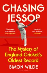 Chasing Jessop : The Mystery of England Cricket's Oldest Record