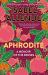 Aphrodite : A Memoir of the Senses Aphrodite : A Memoir of the Senses