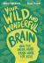 Your Wild and Wonderful Brain