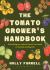 The Tomato Grower's Handbook : Everything You Need to Know, from Seed to Harvest and Beyond