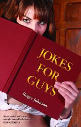 Jokes for Guys : Secret Stories, Half Truths, Outright Lies and Belly Laughs for MEN ONLY