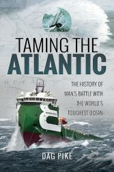 Taming the Atlantic : The History of Man's Battle with the World's Toughest Ocean