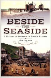 Beside the Seaside : A History of Yorkshire's Seaside Resorts