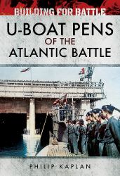 Building for Battle : U-Boat Pens of the Atlantic Battle