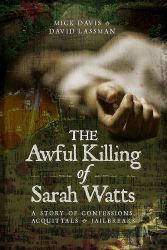 The Awful Killing of Sarah Watts : A Story of Confessions, Acquittals and Jailbreaks