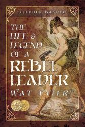 Life and Legend of a Rebel Leader : Wat Tyler