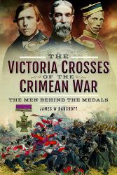 The Victoria Crosses of the Crimean War : The Men Behind the Medals