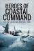 Heroes of Coastal Command : The RAF's Maritime War 1939 - 1945