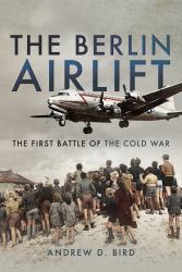 The Berlin Airlift : The First Battle of the Cold War