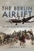 The Berlin Airlift : The First Battle of the Cold War