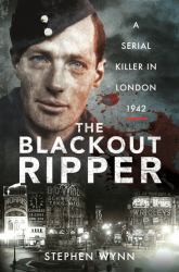 The Blackout Ripper : A Serial Killer in London 1942