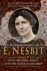 The Extraordinary Life of e Nesbit : Author of Five Children and It and the Railway Children