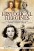 Historical Heroines : 100 Women You Should Know About