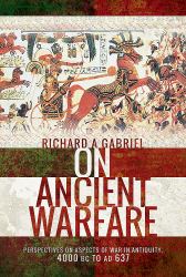 On Ancient Warfare : Perspectives on Aspects of War in Antiquity 4000 BC to AD 637