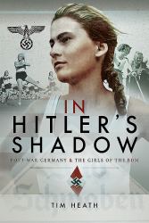In Hitler's Shadow : Post-War Germany and the Girls of the BDM