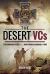 The Desert VCs : Extraordinary Valour in the North African Campaign in WWII
