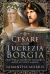 Cesare and Lucrezia Borgia : Brother and Sister of History's Most Vilified Family