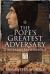 The Pope's Greatest Adversary : Girolamo Savonarola