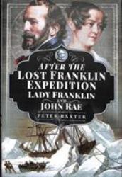 After the Lost Franklin Expedition : Lady Franklin and John Rae