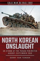 North Korean Onslaught : Un Stand at the Pusan Perimeter, August-September 1950