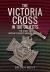 The Victoria Cross in 100 Objects : The Story of the Britain's Highest Award for Valour