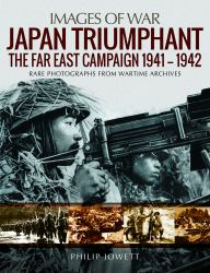 Japan Triumphant : The Far East Campaign 1941-1942