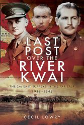 Last Post over the River Kwai : The 2nd East Surreys in the Far East 1938-1945
