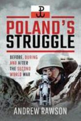 Poland's Struggle : Before, During and after the Second World War