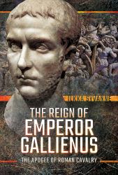 The Reign of Emperor Gallienus : The Apogee of Roman Cavalry