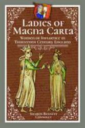 Ladies of Magna Carta : Women of Influence in Thirteenth Century England