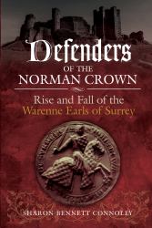 Defenders of the Norman Crown : Rise and Fall of the Warenne Earls of Surrey
