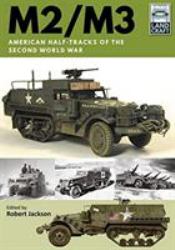 M2/m3 : American Half-Tracks of the Second World War