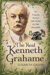 The Real Kenneth Grahame : The Tragedy Behind the Wind in the Willows