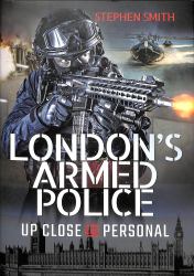 London's Armed Police : Up Close and Personal
