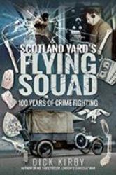 Scotland Yard's Flying Squad : 100 Years of Crime Fighting
