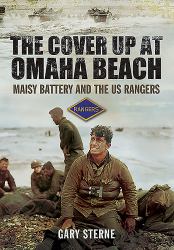 The Cover up at Omaha Beach : Maisy Battery and the US Rangers