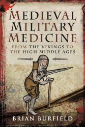 Medieval Military Medicine : From the Vikings to the High Middle Ages