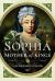 Sophia: Mother of Kings : The Finest Queen Britain Never Had