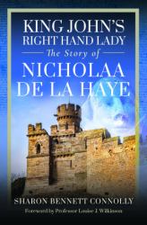 King John's Right Hand Lady : The Story of Nicholaa de la Haye