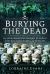 Burying the Dead : An Archaeological History of Burial Grounds, Graveyards and Cemeteries