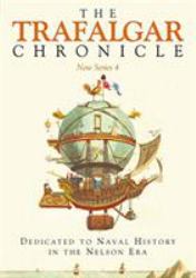 The Trafalgar Chronicle: New Series 4 : Dedicated to Naval History in the Nelson Era