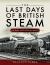The Last Days of British Steam : A Snapshot of The 1960s