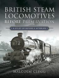British Steam Locomotives Before Preservation : A Study of Before and Afterlife