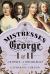 The Mistresses of George I and II : A Maypole and a Peevish Beast