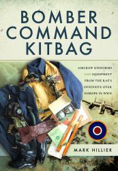 Bomber Command Kitbag : Aircrew Uniforms and Equipment from the RAF's Offensive over Europe in WWII