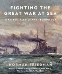 Fighting the Great War at Sea : Strategy, Tactics and Technology