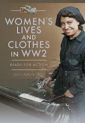Women's Lives and Clothes in WW2 : Ready for Action