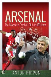 Arsenal : The Story of a Football Club in 101 Lives