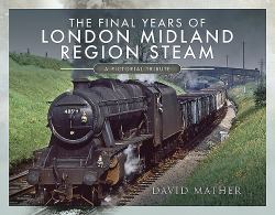 The Final Years of London Midland Region Steam : A Pictorial Tribute